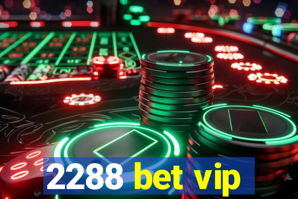 2288 bet vip